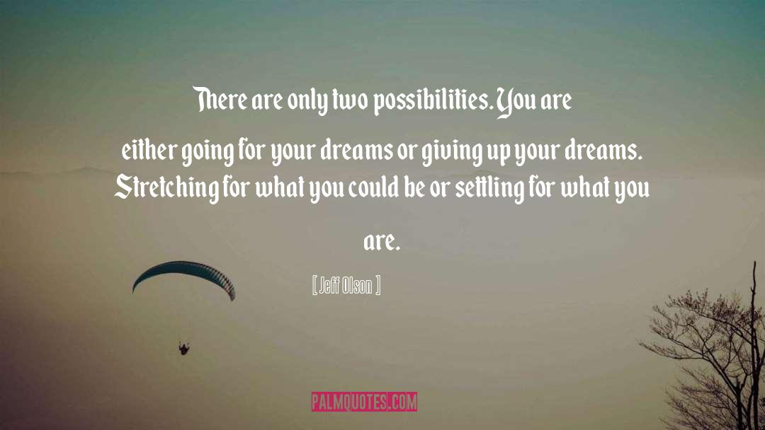 Jeff Olson Quotes: There are only two possibilities.