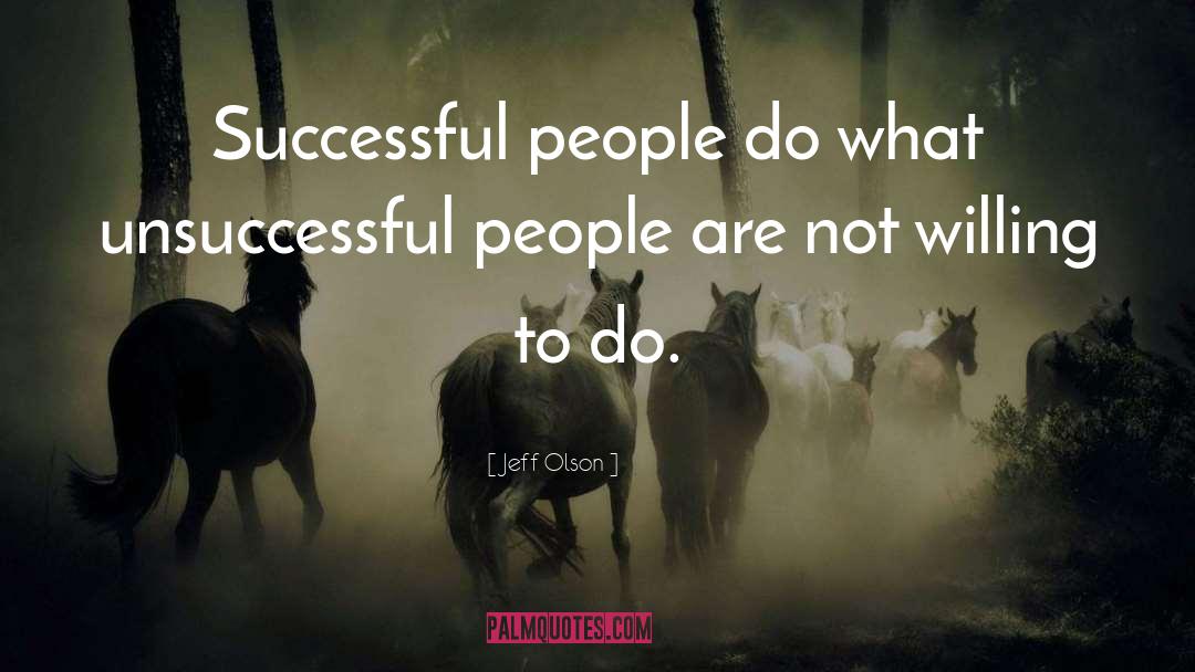 Jeff Olson Quotes: Successful people do what unsuccessful