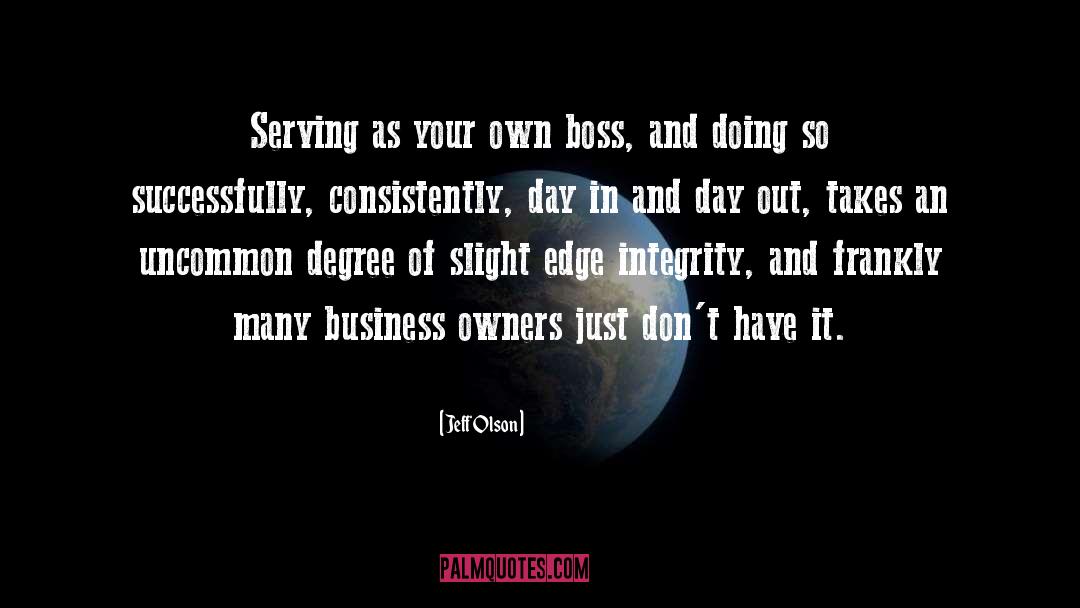 Jeff Olson Quotes: Serving as your own boss,