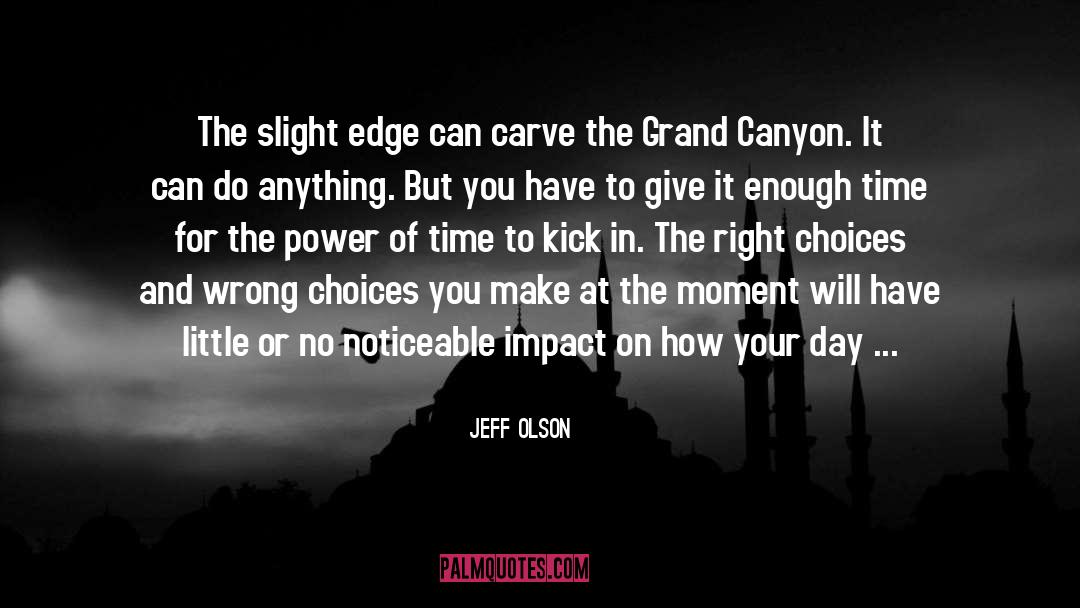 Jeff Olson Quotes: The slight edge can carve