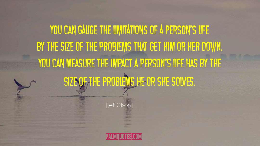 Jeff Olson Quotes: You can gauge the limitations