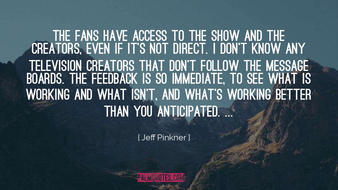 Jeff Pinkner Quotes: The fans have access to