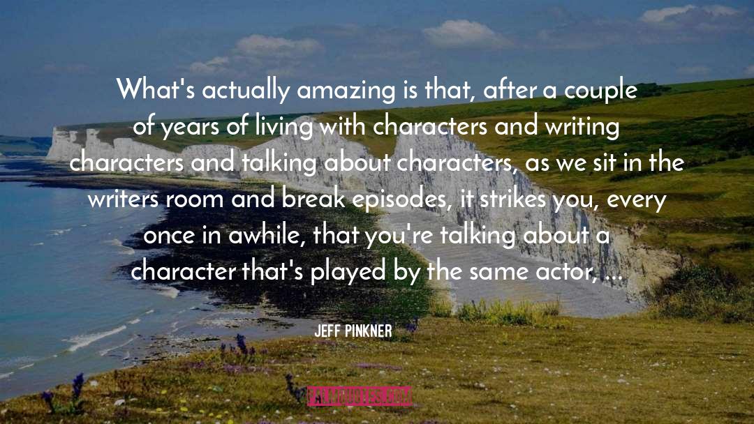 Jeff Pinkner Quotes: What's actually amazing is that,