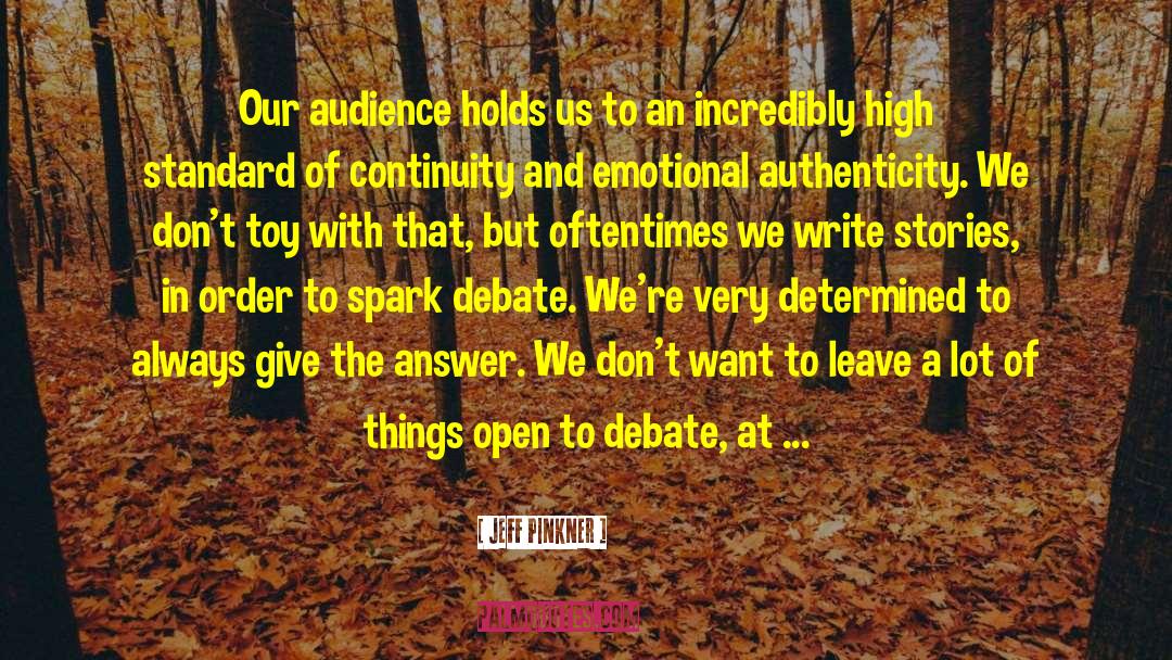 Jeff Pinkner Quotes: Our audience holds us to