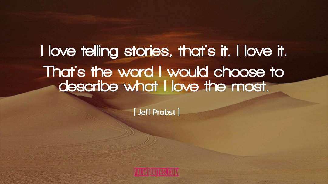 Jeff Probst Quotes: I love telling stories, that's