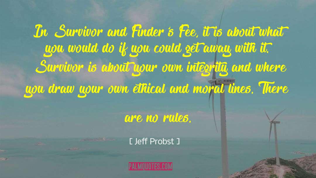 Jeff Probst Quotes: In Survivor and Finder's Fee,