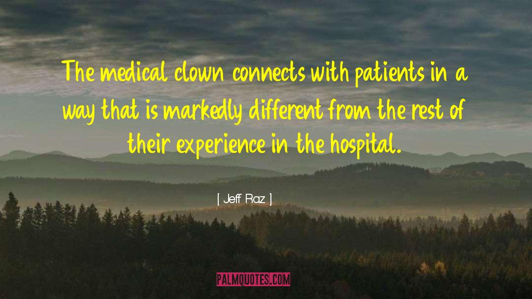 Jeff Raz Quotes: The medical clown connects with