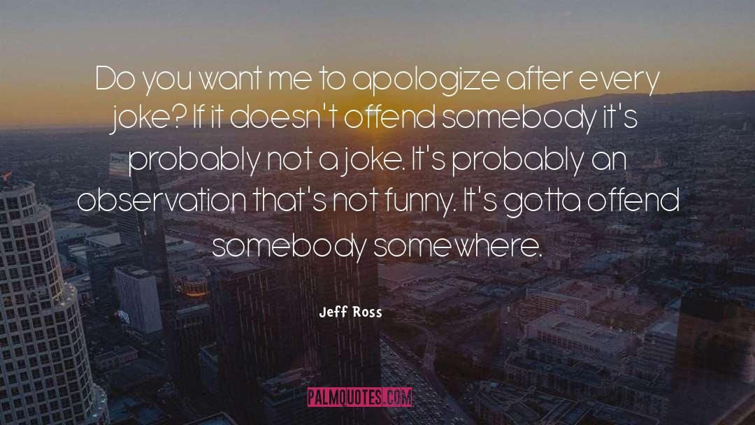 Jeff Ross Quotes: Do you want me to