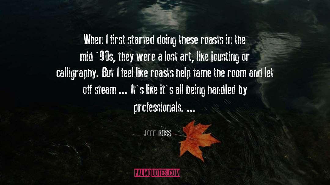 Jeff Ross Quotes: When I first started doing