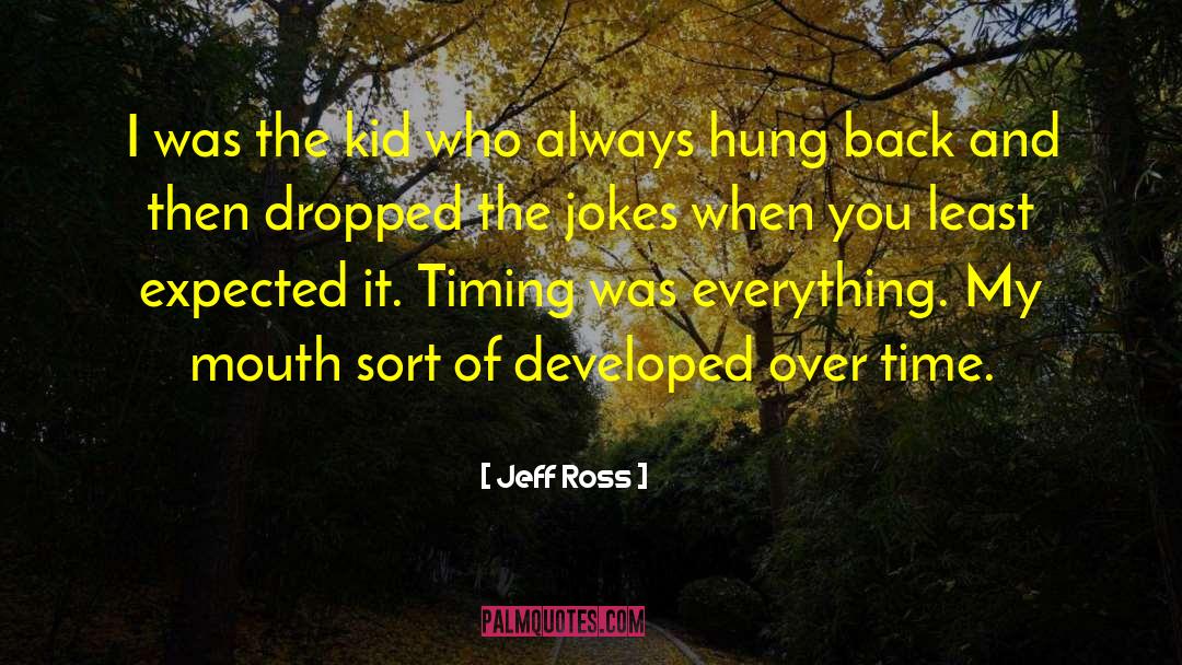 Jeff Ross Quotes: I was the kid who