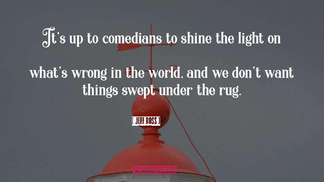 Jeff Ross Quotes: It's up to comedians to