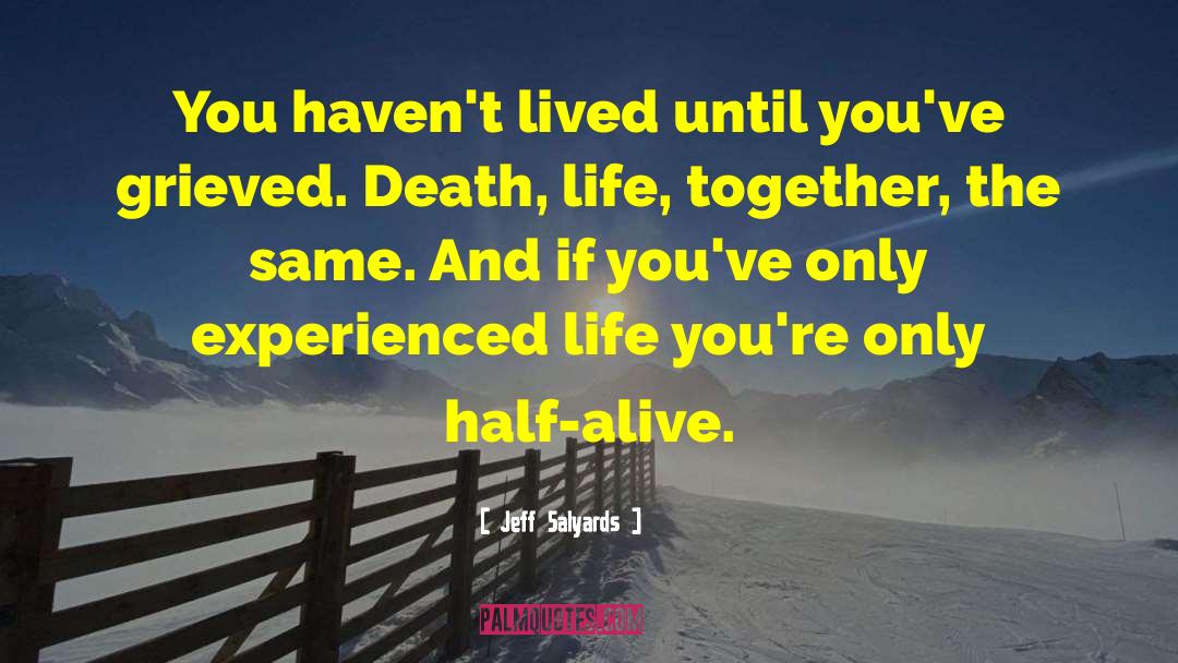 Jeff Salyards Quotes: You haven't lived until you've