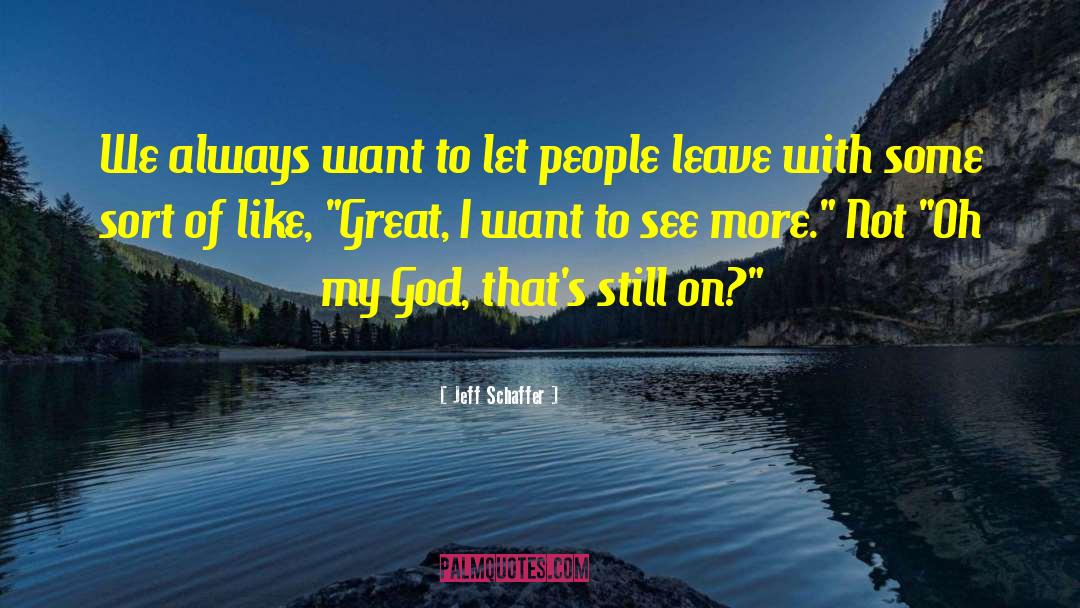 Jeff Schaffer Quotes: We always want to let