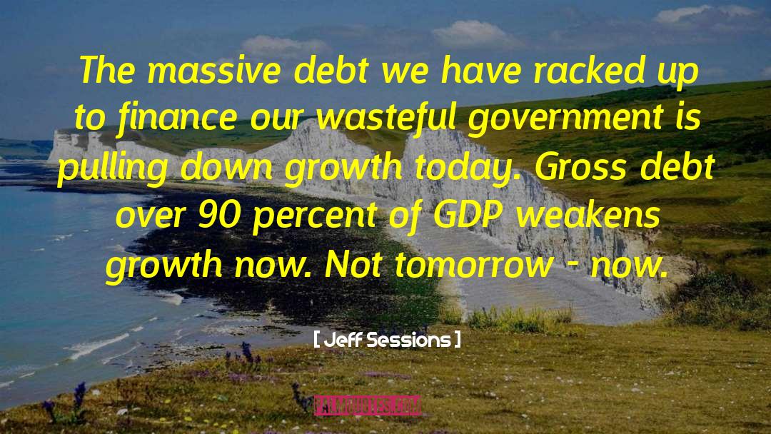 Jeff Sessions Quotes: The massive debt we have