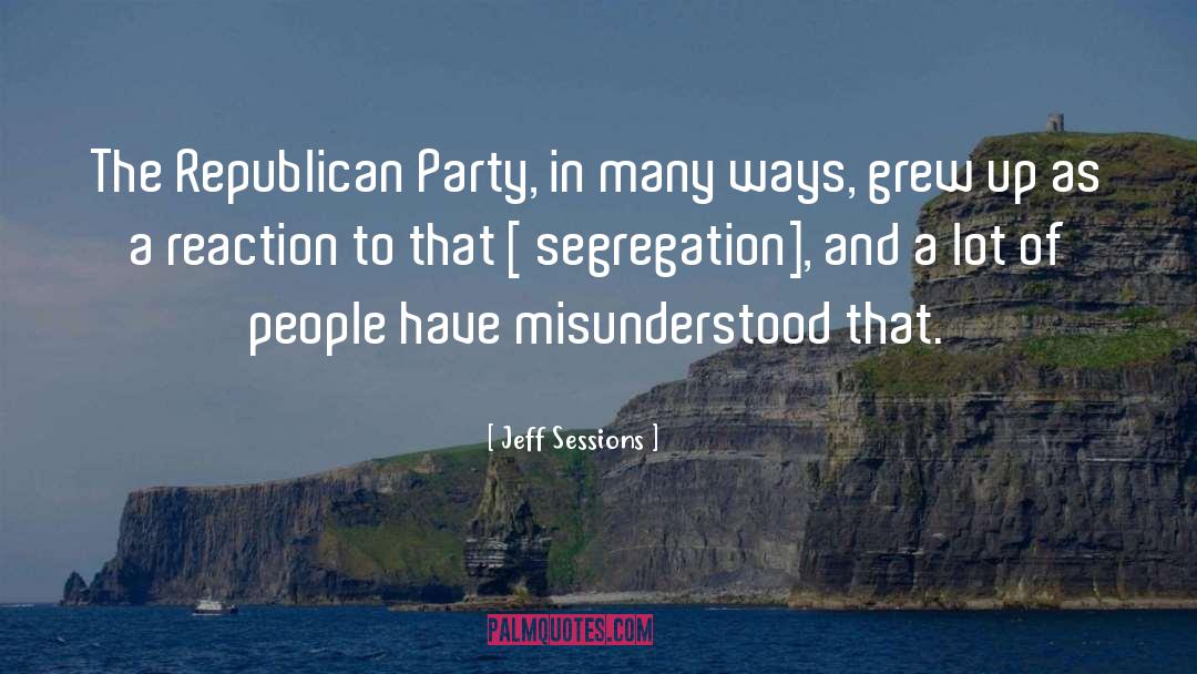 Jeff Sessions Quotes: The Republican Party, in many