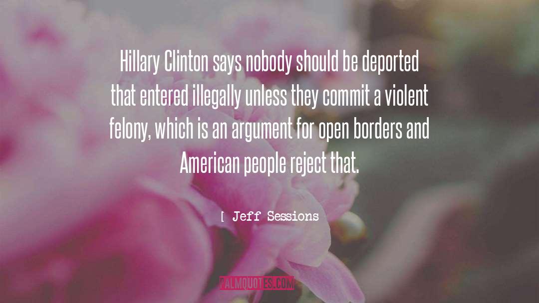 Jeff Sessions Quotes: Hillary Clinton says nobody should