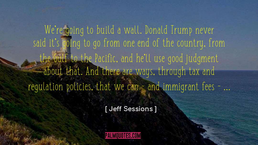 Jeff Sessions Quotes: We're going to build a