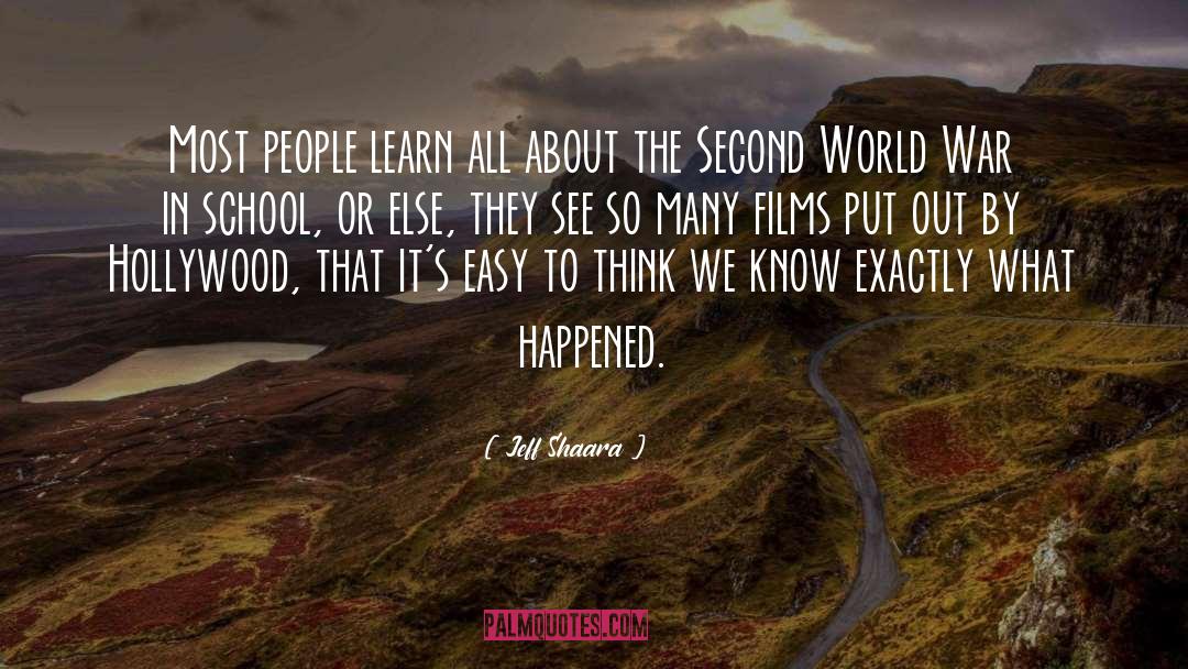 Jeff Shaara Quotes: Most people learn all about