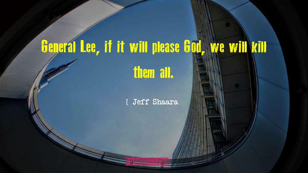 Jeff Shaara Quotes: General Lee, if it will