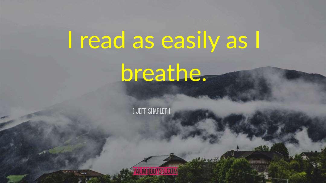 Jeff Sharlet Quotes: I read as easily as