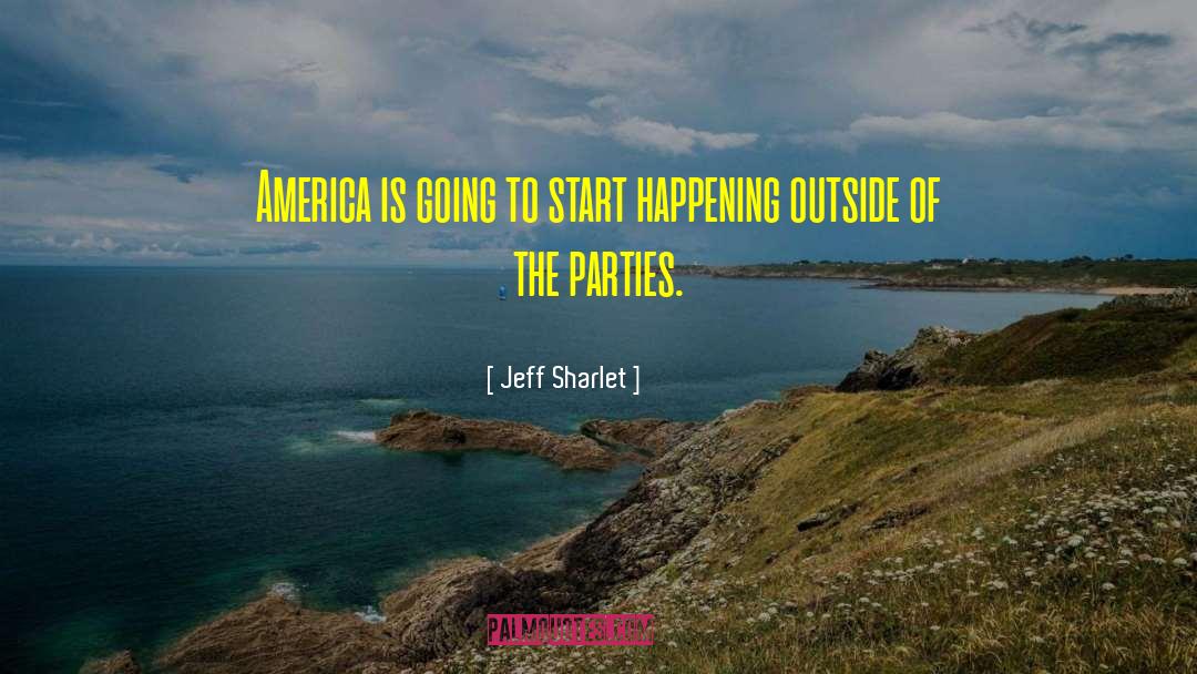 Jeff Sharlet Quotes: America is going to start