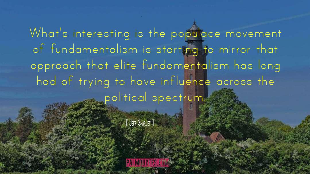 Jeff Sharlet Quotes: What's interesting is the populace