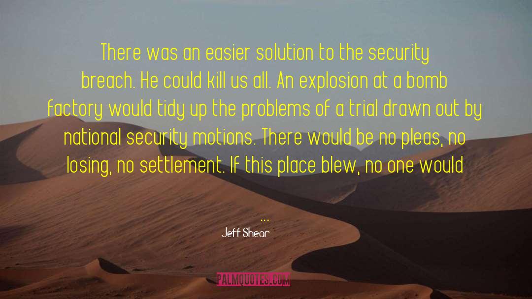 Jeff Shear Quotes: There was an easier solution