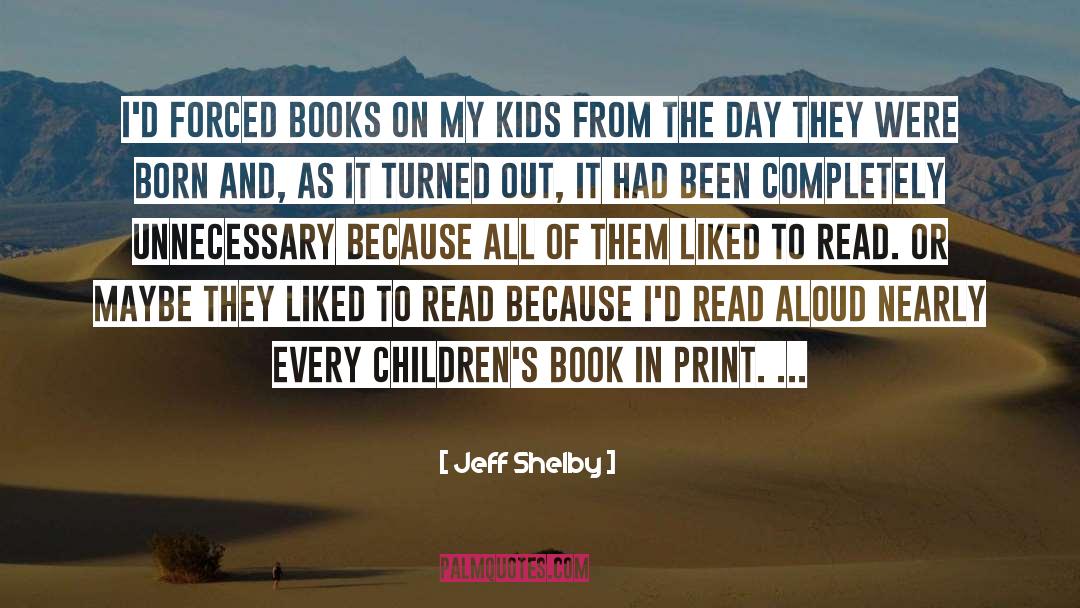 Jeff Shelby Quotes: I'd forced books on my