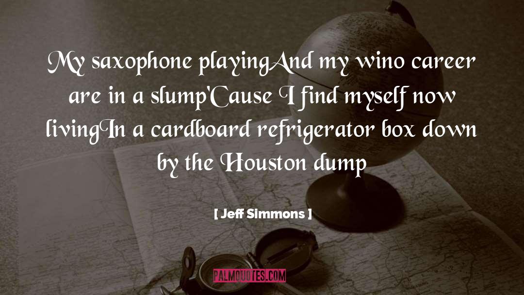 Jeff Simmons Quotes: My saxophone playing<br />And my