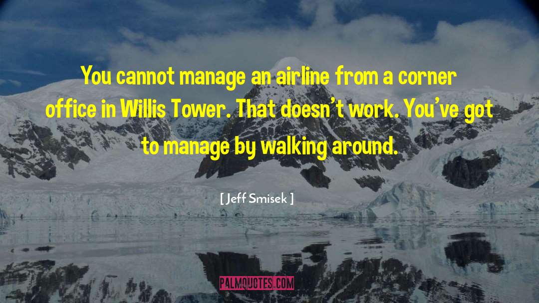 Jeff Smisek Quotes: You cannot manage an airline