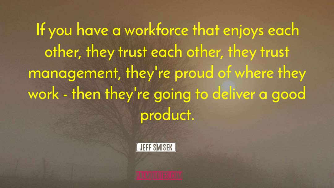 Jeff Smisek Quotes: If you have a workforce