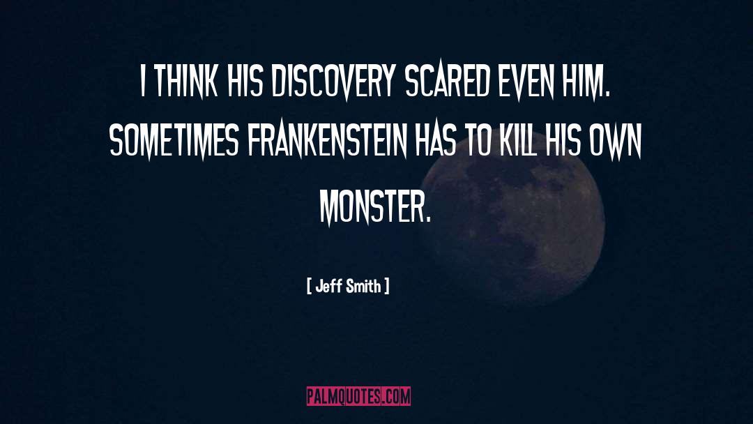 Jeff Smith Quotes: I think his discovery scared