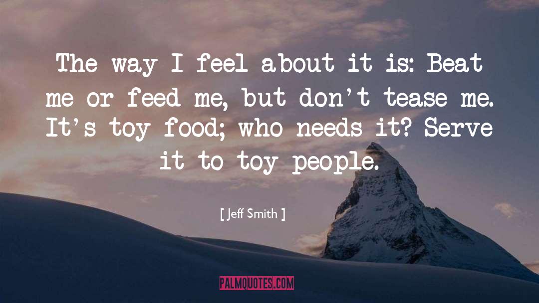 Jeff Smith Quotes: The way I feel about