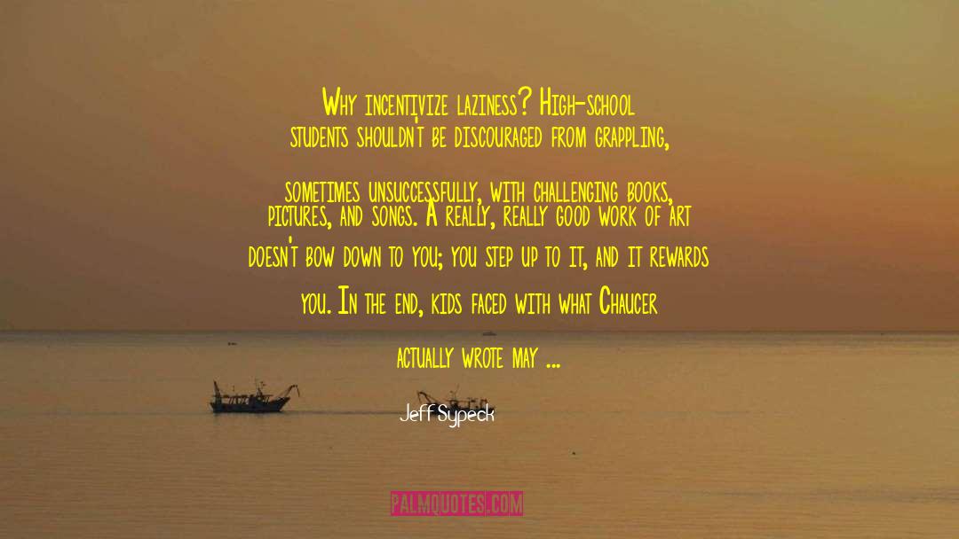 Jeff Sypeck Quotes: Why incentivize laziness? High-school students