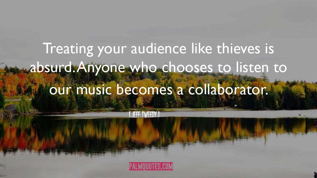 Jeff Tweedy Quotes: Treating your audience like thieves