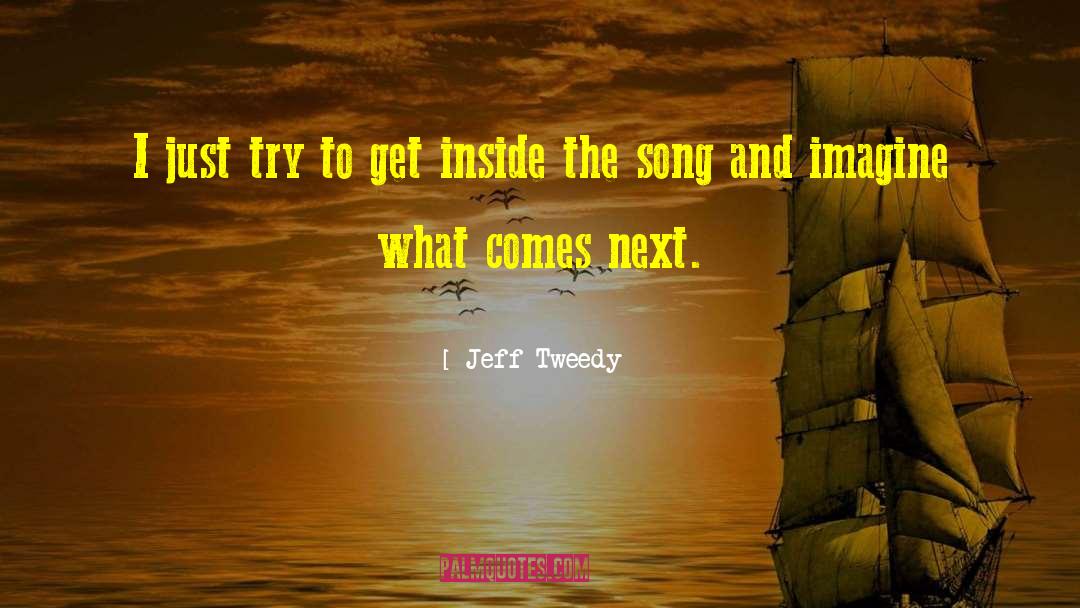 Jeff Tweedy Quotes: I just try to get