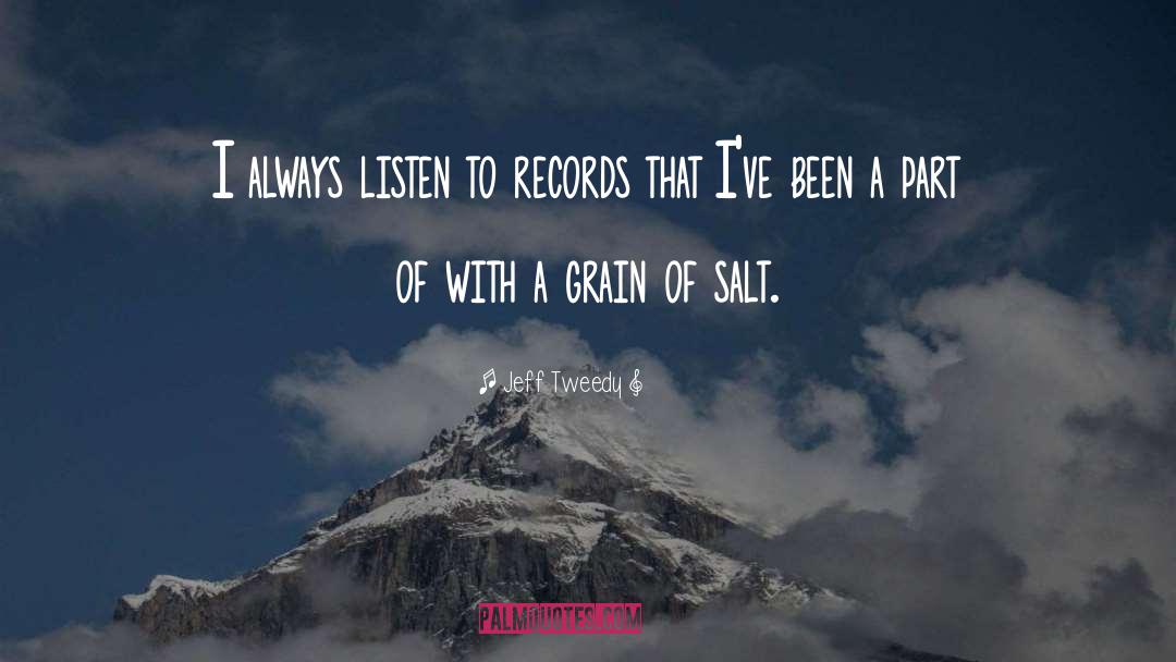 Jeff Tweedy Quotes: I always listen to records