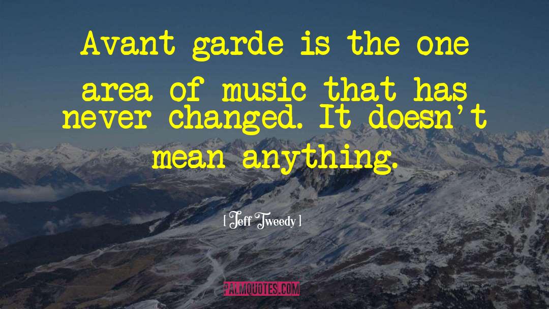 Jeff Tweedy Quotes: Avant-garde is the one area