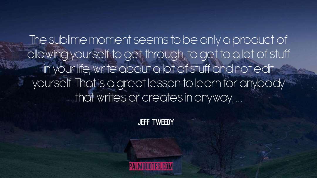 Jeff Tweedy Quotes: The sublime moment seems to