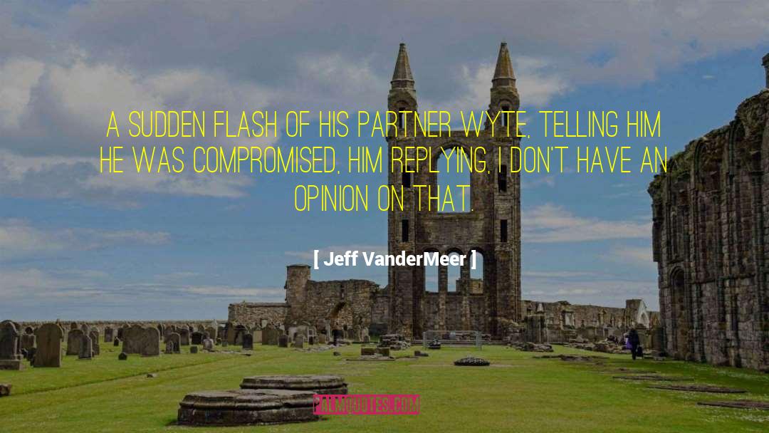 Jeff VanderMeer Quotes: A sudden flash of his