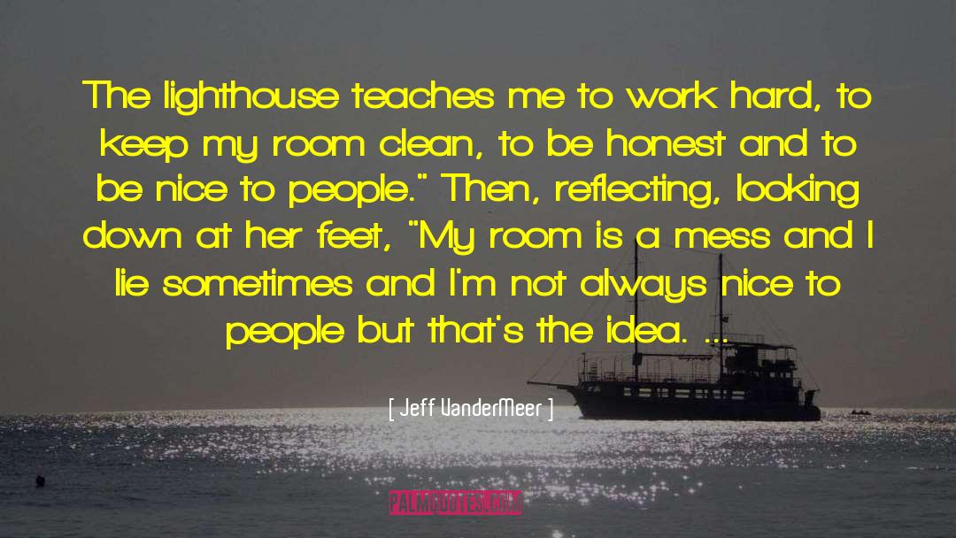 Jeff VanderMeer Quotes: The lighthouse teaches me to