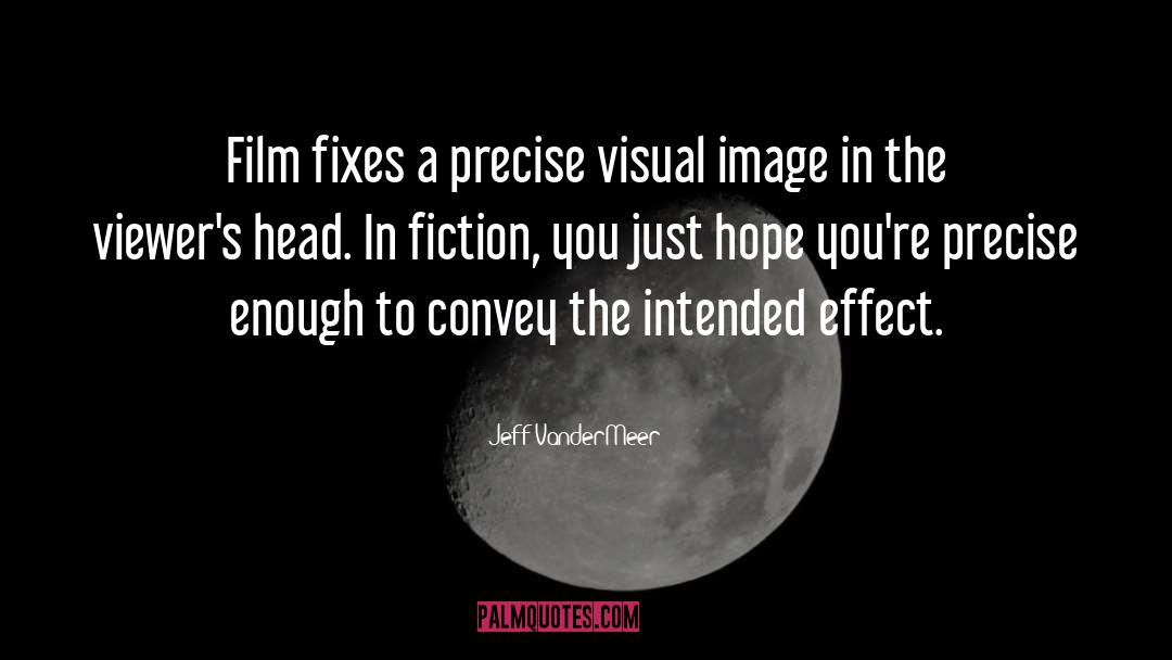 Jeff VanderMeer Quotes: Film fixes a precise visual