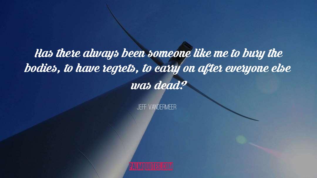 Jeff VanderMeer Quotes: Has there always been someone