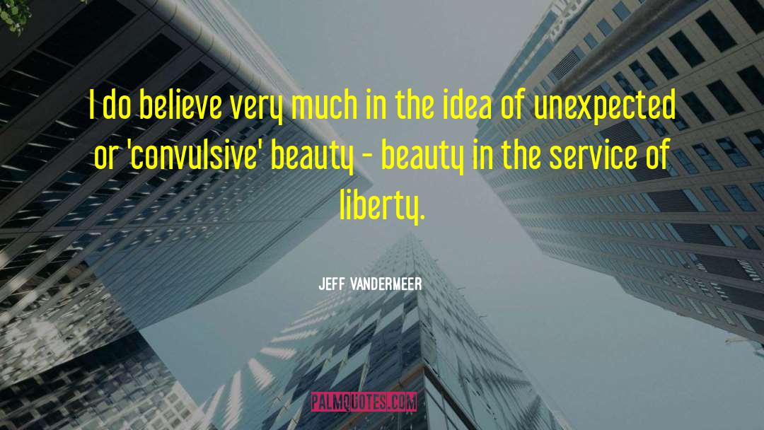 Jeff VanderMeer Quotes: I do believe very much