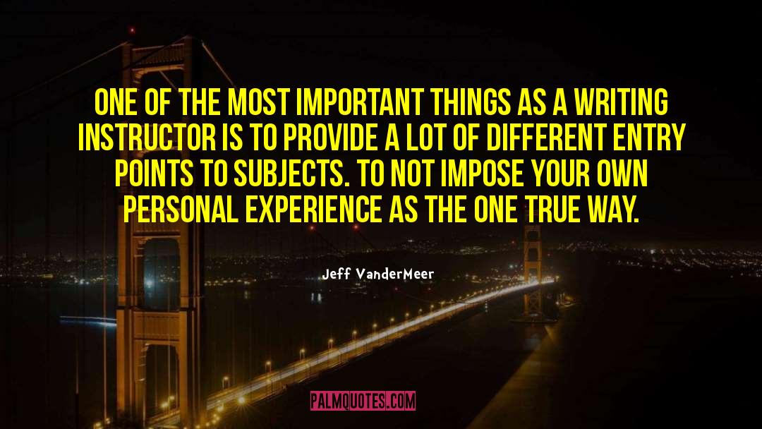 Jeff VanderMeer Quotes: One of the most important