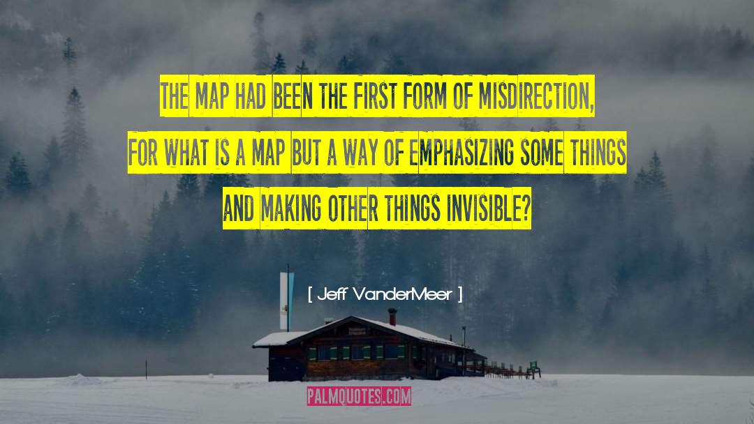 Jeff VanderMeer Quotes: The map had been the