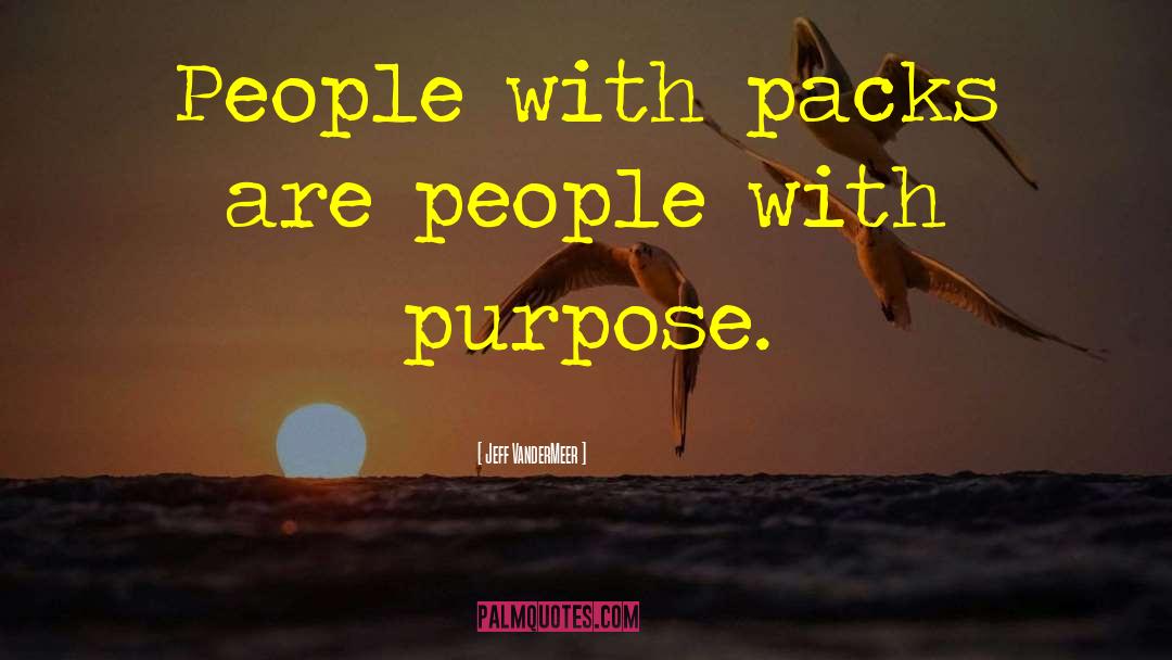 Jeff VanderMeer Quotes: People with packs are people