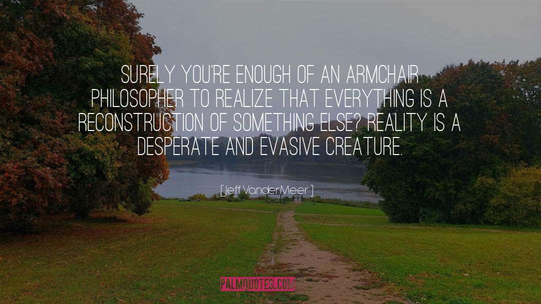 Jeff VanderMeer Quotes: surely you're enough of an