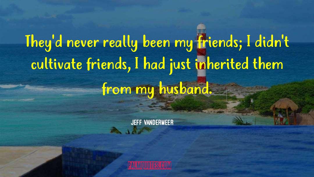 Jeff VanderMeer Quotes: They'd never really been my