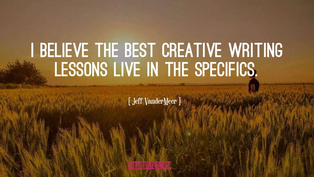 Jeff VanderMeer Quotes: I believe the best creative